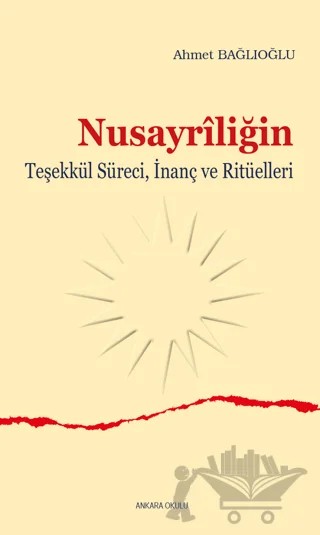 Nusayriliğin Teşekkül Süreci, İnanç ve Ritüelleri – Ahmet Bağlıoğlu – Ankara Okulu Yayınları kitap kapağı