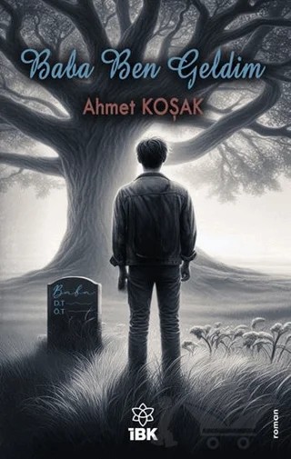 Baba Ben Geldim – Ahmet Koşak – İBK - İz Bırakan Kalemler kitap kapağı
