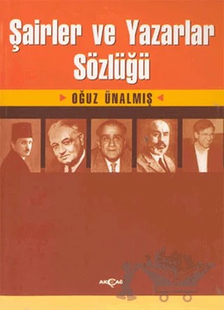 Şairler ve Yazarlar Sözlüğü – Oğuz Ünalmış – Akçağ Yayınları kitap kapağı