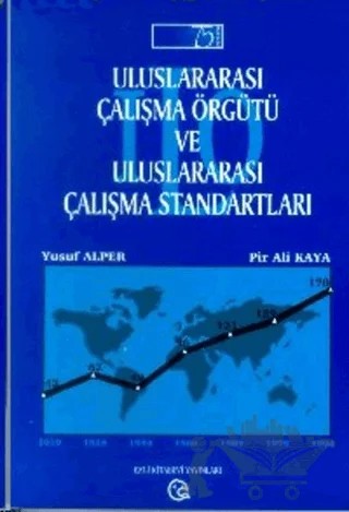 Uluslararası Çalışma Örgütü ve Uluslararası Çalışma Standartları 75. Kuruluş Yıldönümünde – Yusuf Alper – Ezgi Kitabevi Yayınları kitap kapağı