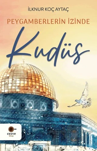 Peygamberlerin İzinde Kudüs – İlknur Koç Aytaç – Cezve Kitap kitap kapağı