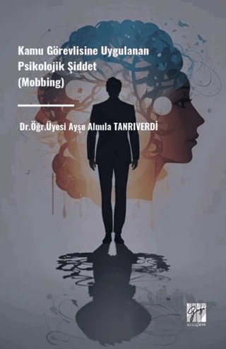 Kamu Görevlisine Uygulanan Psikolojik Şiddet (Mobbing) – Ayşe Almıla Tanrıverdi – Gazi Kitabevi kitap kapağı