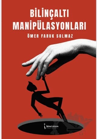 Bilinçaltı Manipülasyonları – Ömer Faruk Solmaz – İkinci Adam Yayınları kitap kapağı