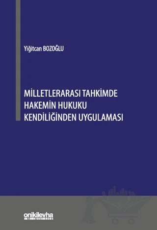 Milletlerarası Tahkimde Hakemin Hukuku Kendiliğinden Uygulaması – Yiğitcan Bozoğlu – On İki Levha Yayınları kitap kapağı
