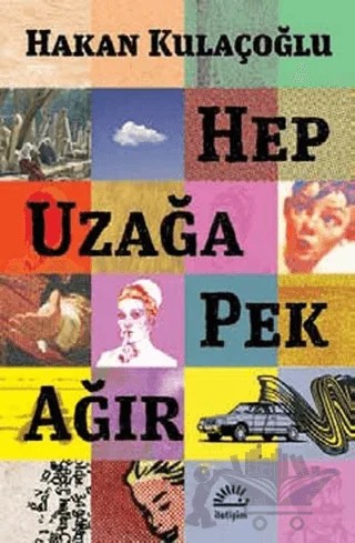 Hep Uzağa Pek Ağır – Hakan Kulaçoğlu – İletişim Yayınevi kitap kapağı