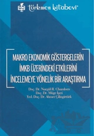 Makro Ekonomik Göstergelerin İMKB Üzerindeki Etkilerini İncelemeye Yönelik Bir Araştırma – Ahmet Çilingiroğlu, Müge İşeri, Nurgül R. Chambers – Türkmen Kitabevi kitap kapağı