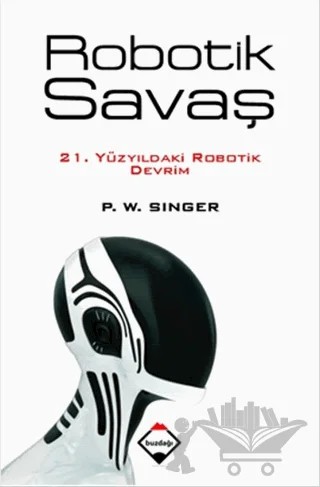 Robotik Savaş – P.W.Singer – Buzdağı Yayınevi kitap kapağı