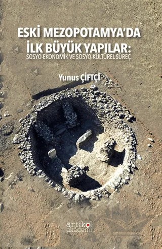 Eski Mezopotamya’da İlk Büyük Yapılar: Sosyo-Ekonomik ve Sosyo-Kültürel Süreç – Yunus Çiftçi – Artikel Akademi kitap kapağı