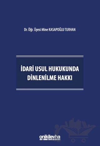 İdari Usul Hukukunda Dinlenilme Hakkı – Mine Kasapoğlu Turhan – On İki Levha Yayınları kitap kapağı