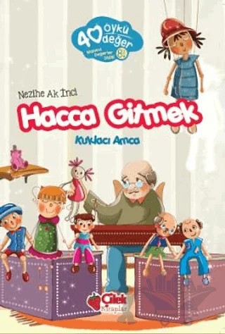 Hacca Gitmek - 40 Öykü 40 Değer – Nezihe Ak İnci – Çilek Kitaplar kitap kapağı