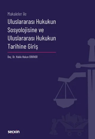 Uluslararası Hukukun Sosyolojisine ve Uluslararası Hukukun Tarihine Giriş – Hakkı Hakan Erkiner – Seçkin Yayıncılık kitap kapağı