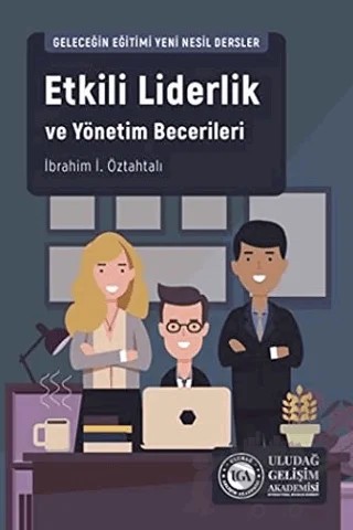 Etkili Liderlik ve Yönetim Becerileri – İbrahim İ. Öztahtalı – Uludağ Gelişim Akademisi kitap kapağı