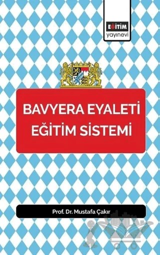 Bavyera Eyaleti Eğitim Sistemi – Mustafa Çakır – Eğitim Yayınevi - Bilimsel Eserler kitap kapağı