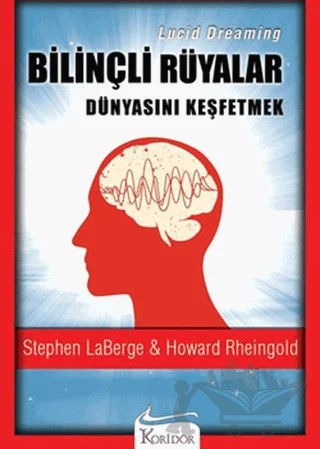Bilinçli Rüyalar Dünyasını Keşfetmek (Lucid Dreaming) – Stephen Laberge – Koridor Yayıncılık kitap kapağı
