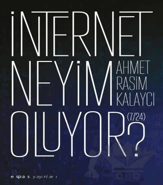İnternet Neyim Oluyor? (7/24) – Ahmet Rasim Kalaycı – Espas Kuram Sanat Yayınları kitap kapağı