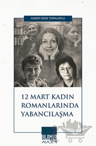 12 Mart Kadın Romancılarında Yabancılaşma – Kader Dede Topaloğlu – Ihlamur Akademi kitap kapağı
