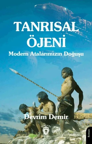 Tanrısal Öjeni - Modern Atalarımızın Doğuşu – Devrim Demir – Dorlion Yayınları kitap kapağı