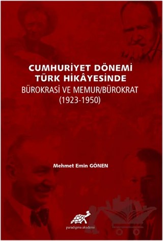Cumhuriyet Dönemi Türk Hikayesinde Bürokrasi ve Memur/Bürokrat (1923-1350) – Mehmet Emin Gönen – Paradigma Akademi Yayınları kitap kapağı