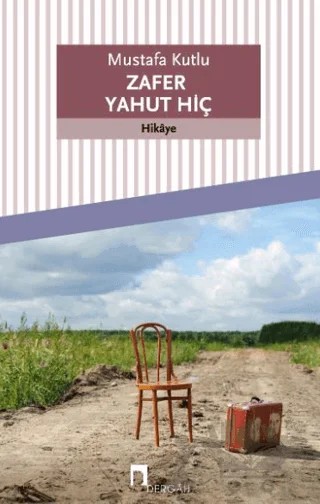 Zafer Yahut Hiç – Mustafa Kutlu – Dergah Yayınları kitap kapağı