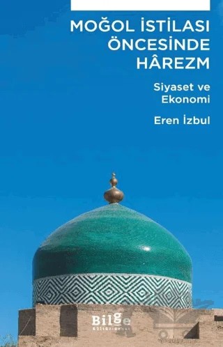 Moğol İstilası Öncesinde Harezm – Eren İzbul – Bilge Kültür Sanat kitap kapağı
