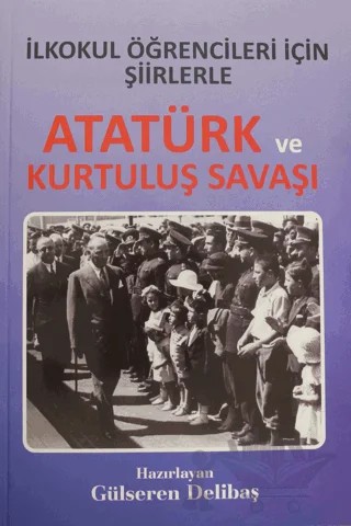 İlkokul Öğrencileri İçin Şiirlerle Atatürk ve Kurtuluş Savaşı – Gülseren Delibaş – Yazarın Kendi Yayını - Gülseren Delibaş kitap kapağı