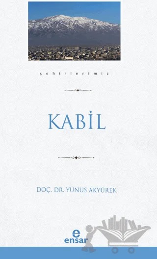 Kabil (Şehirlerimiz-22) – Yunus Akyürek – Ensar Neşriyat kitap kapağı