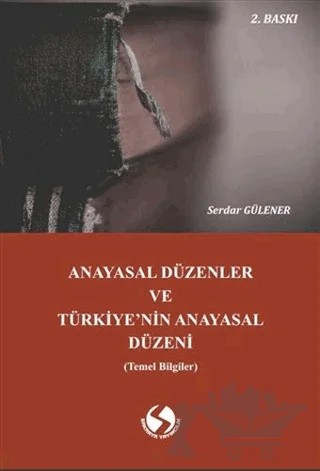 Anayasal Düzenler ve Türkiye’nin Anayasal Düzeni (Temel Bilgiler) – Serdar Gülener – Sakarya Yayıncılık kitap kapağı