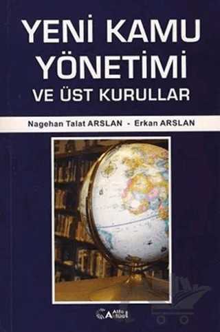 Yeni Kamu Yönetimi ve Üst Kurullar – Erkan Arslan, Nagehan Talat Arslan – Alfa Aktüel Yayınları kitap kapağı
