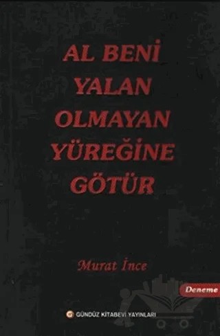 Al Beni Yalan Olmayan Yüreğine Götür – Murat İnce – Gündüz Kitabevi Yayınları kitap kapağı