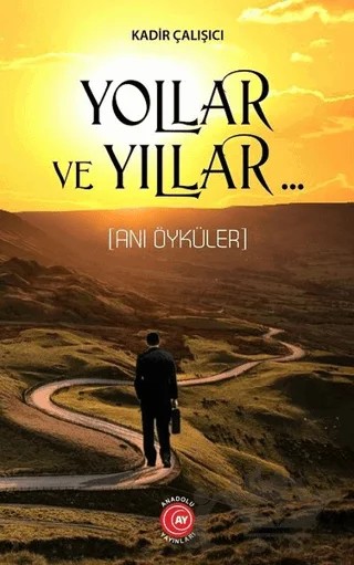 Yollar ve Yıllar – Kadir Çalışıcı – Anadolu Ay Yayınları kitap kapağı