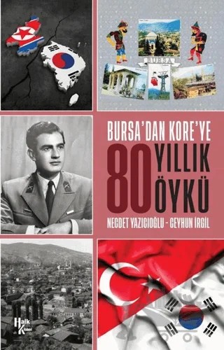 Bursa'dan Kore'ye 80 Yıllık Öykü – Ceyhun İrgil, Necdet Yazıcıoğlu – Halk Kitabevi kitap kapağı