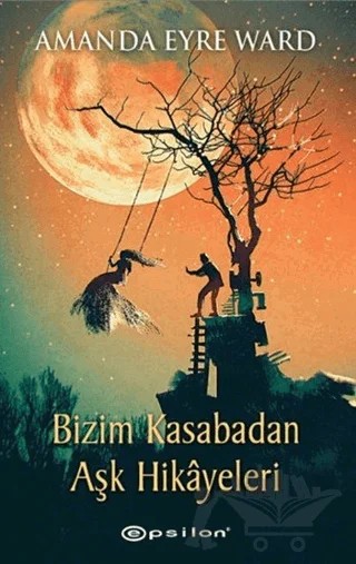 Bizim Kasabadan Aşk Hikayeleri – Amanda Eyre Ward – Epsilon Yayınevi kitap kapağı