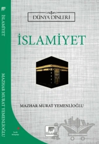 İslamiyet - Dünya Dinleri – Mazhar Murat Yemenlioğlu – Gelenek Yayıncılık kitap kapağı