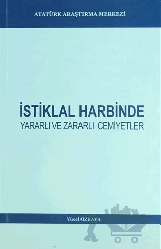 İstiklal Harbinde Yararlı ve Zararlı Cemiyetler – Yücel Özkaya – Atatürk Araştırma Merkezi kitap kapağı