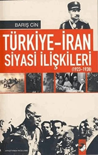 Türkiye-İran Siyasi İlişkileri (1923 1938) – Barış Cin – IQ Kültür Sanat Yayıncılık kitap kapağı