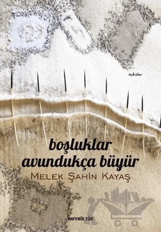 Boşluklar Avundukça Büyür – Melek Şahin Kayaş – Kafe Kültür Yayıncılık kitap kapağı