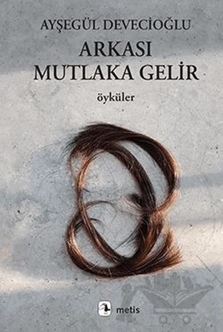 Arkası Mutlaka Gelir – Ayşegül Devecioğlu – Metis Yayınları kitap kapağı