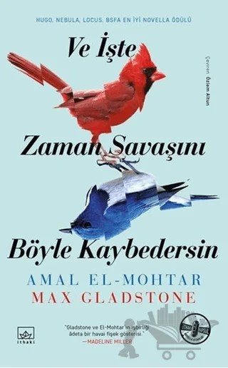 Ve İşte Zaman Savaşını Böyle Kaybedersin – Amal El-Mohtar, Max Gladstone – İthaki Yayınları kitap kapağı