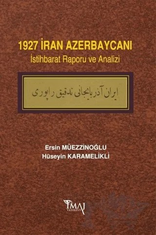 1927 İran Azerbaycanı İstihbarat Raporu ve Analizi – Ersin Müezzinoğlu, Hüseyin Karamelikli – İmaj Yayıncılık kitap kapağı
