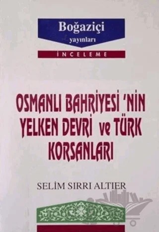 Osmanlı Bahriyesi’nin Yelken Devri ve Türk Korsanları – Selim Sırrı Altıer – Boğaziçi Yayınları kitap kapağı
