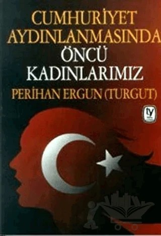 Cumhuriyet Aydınlanmasında Öncü Kadınlarımız – Perihan Ergun – Tekin Yayınevi kitap kapağı