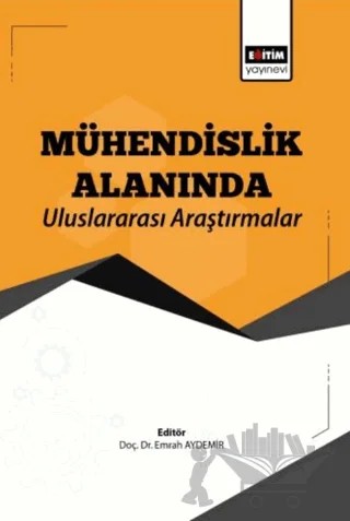 Mühendislik Alanında Uluslararası Araştırmalar – Kolektif – Eğitim Yayınevi - Bilimsel Eserler kitap kapağı