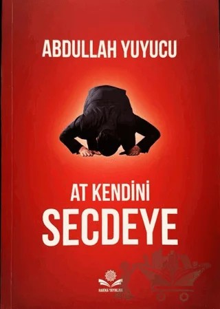 At Kendini Secdeye – Abdullah Yuyucu – Harika Yayınları kitap kapağı