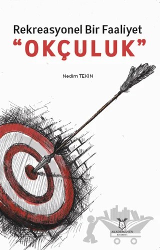 Rekreasyonel Bir Faaliyet “Okçuluk” – Nedim Tekin – Akademisyen Kitabevi kitap kapağı