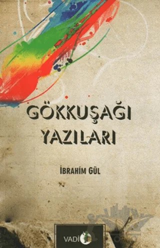 Gökkuşağı Yazıları – İbrahim Gül – Vadi Yayınları kitap kapağı