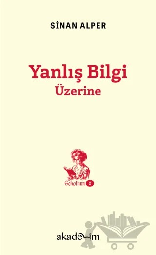 Yanlış Bilgi Üzerine – Sinan Alper – Akademim Kitaplığı kitap kapağı