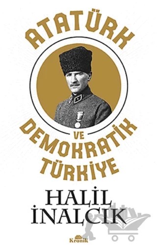 Atatürk ve Demokratik Türkiye – Halil İnalcık – Kronik Kitap kitap kapağı