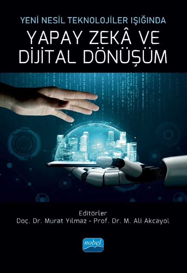 Yeni Nesil Teknolojiler Işığında YAPAY ZEKÂ VE DİJİTAL DÖNÜŞÜM – Anıl Utku, Ayşenur Akyol, Ezgi Sancak, Fatma Başkaya, Hacer Karacan, Kevser Özdem, Kübra Yüksel, Muhammet Kabukçu, Özlem Alpay, Rıza Ulusoy, Yasemin Öniz – Nobel Akademik Yayıncılık kitap kapağı