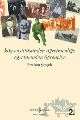 Köy Enstitüsünden Öğretmenliğe Öğretmenden Öğrenciye – İbrahim Şimşek – İş Bankası Kültür Yayınları kitap kapağı