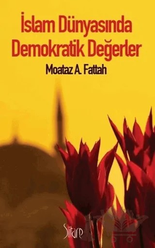 İslam Dünyasında Demokratik Değerler – Moataz A. Fattah – Sitare Yayınları kitap kapağı